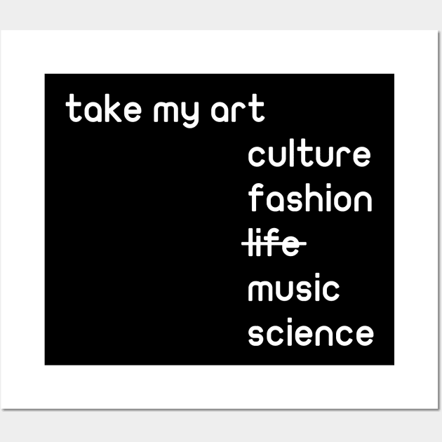 take my art culture fashion life music science gift Wall Art by Mr_tee